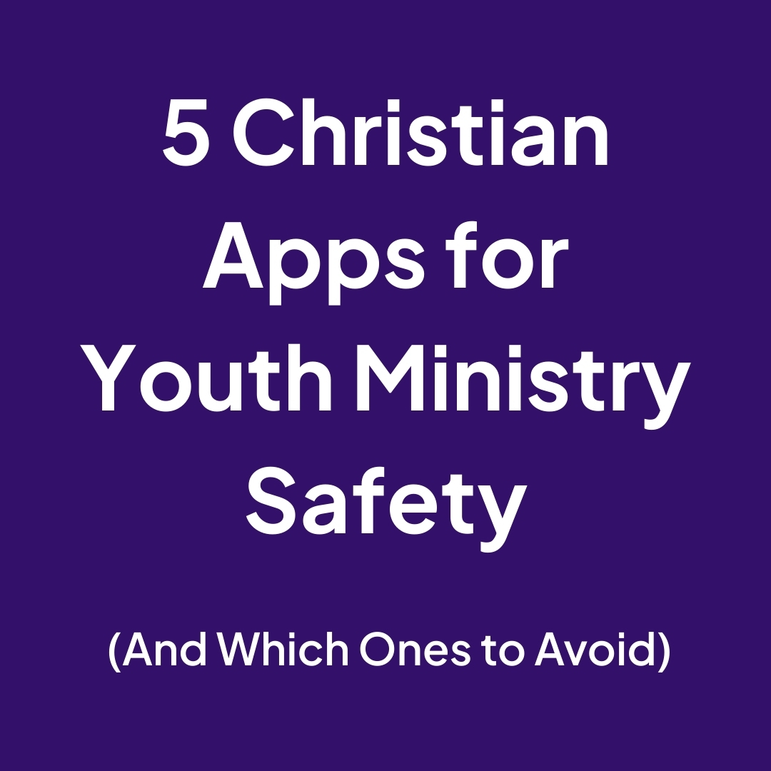 5 Christian Apps for Youth Ministry Safety (And Which Ones to Avoid)