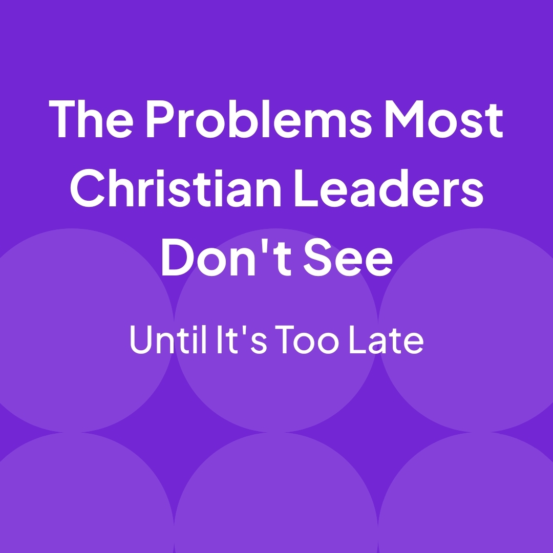 The Problems Most Christian Leaders Don't See