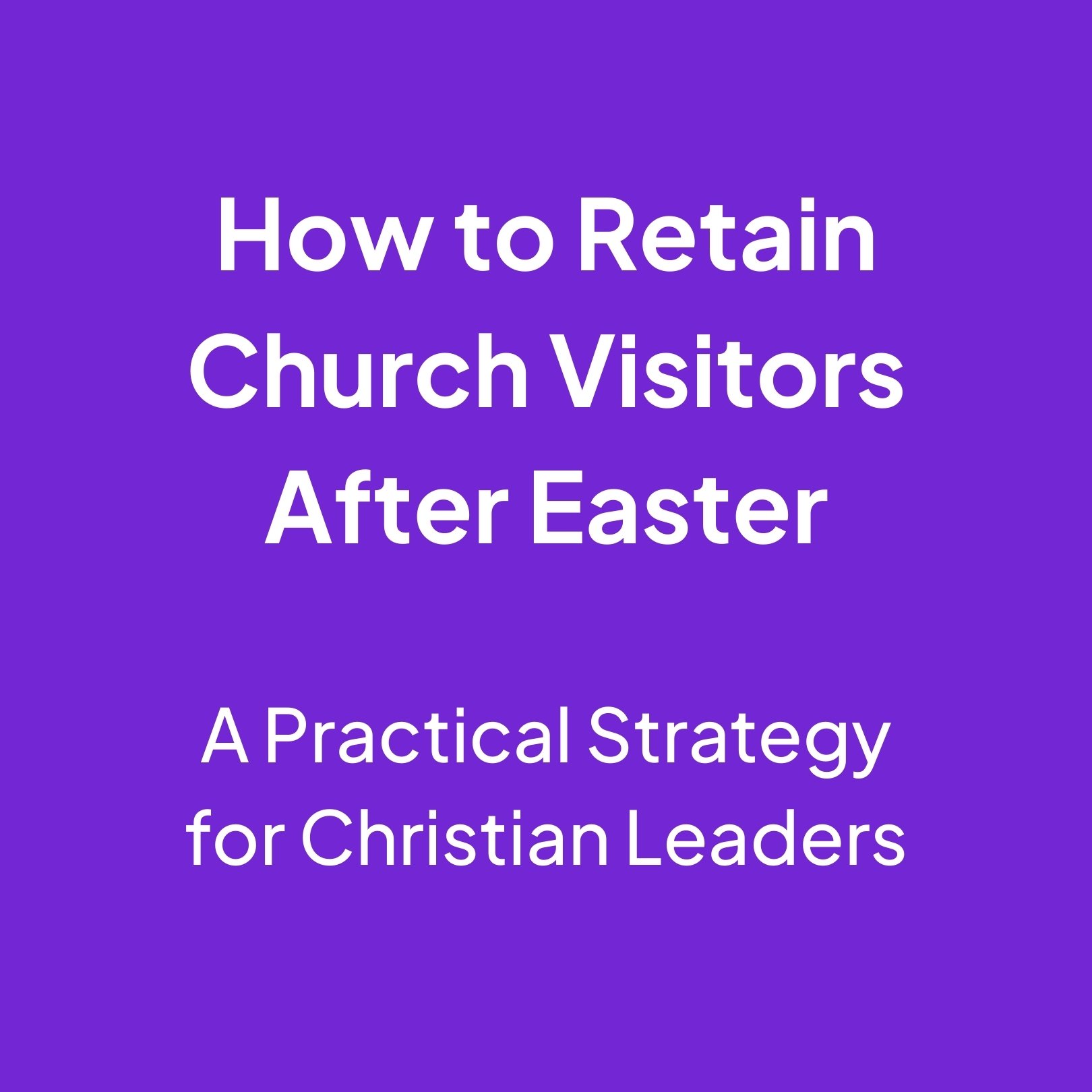 How to Retain Church Visitors After Easter: A Practical Strategy for Christian Leaders