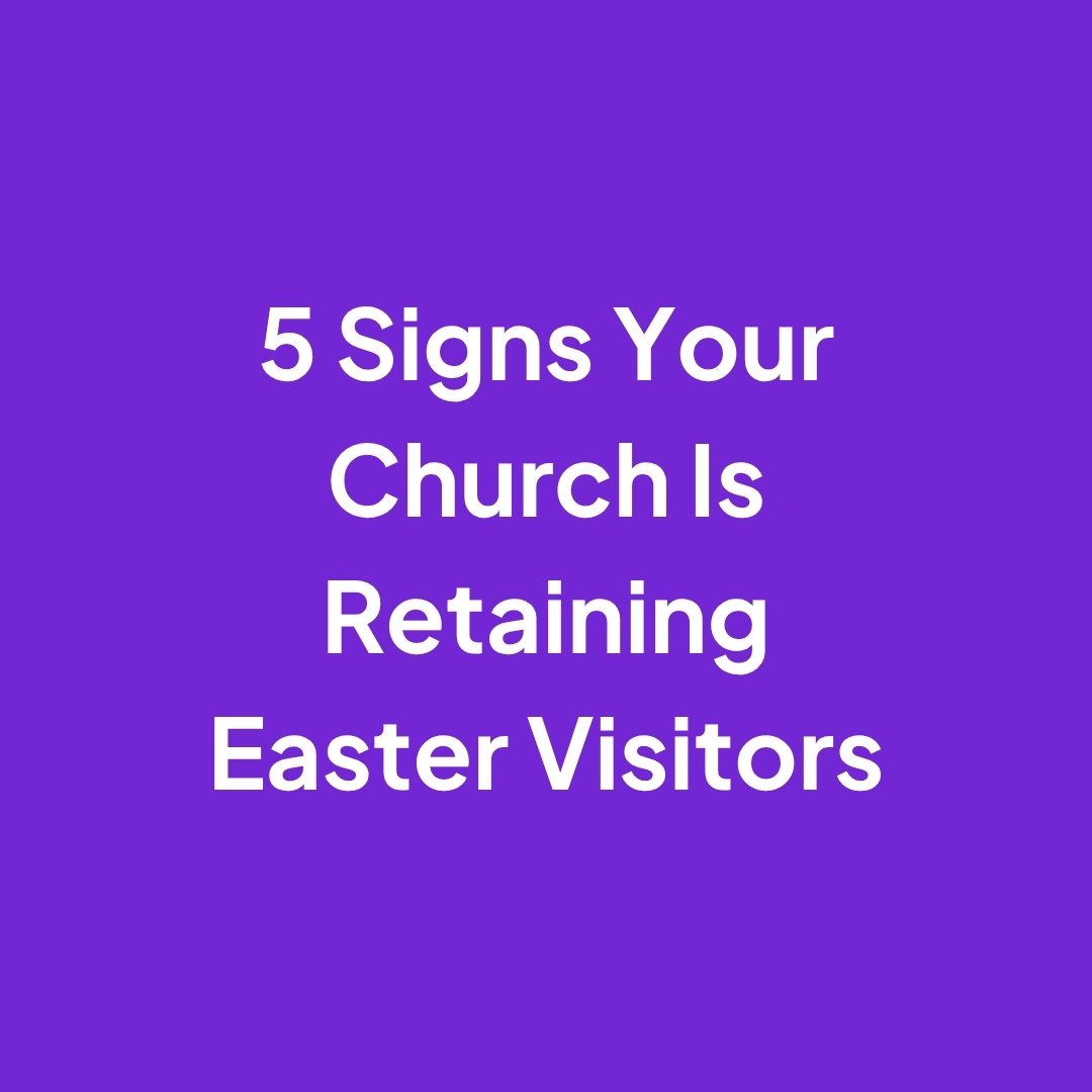 5 Signs Your Church Is Retaining Easter Visitors