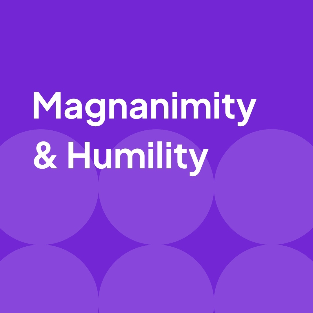 Magnanimity & Humility